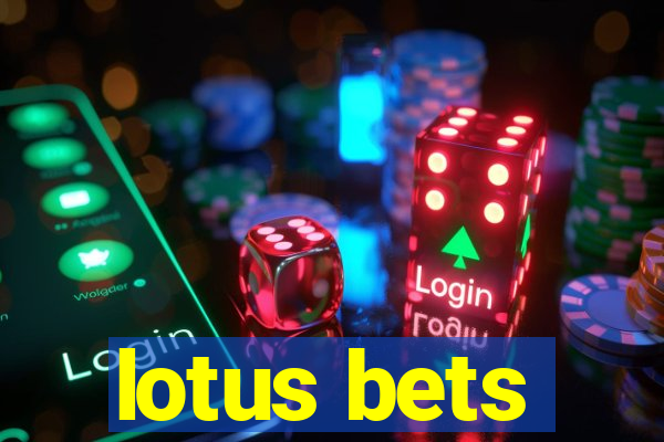 lotus bets